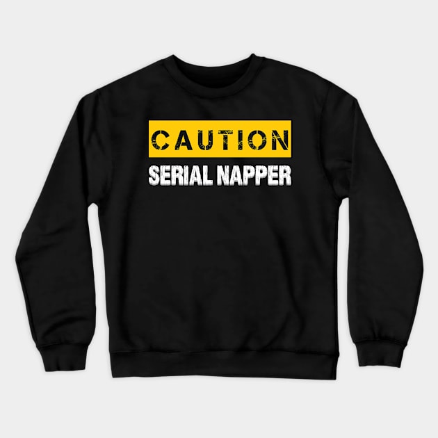 Caution : Serial Napper Crewneck Sweatshirt by WIZECROW
